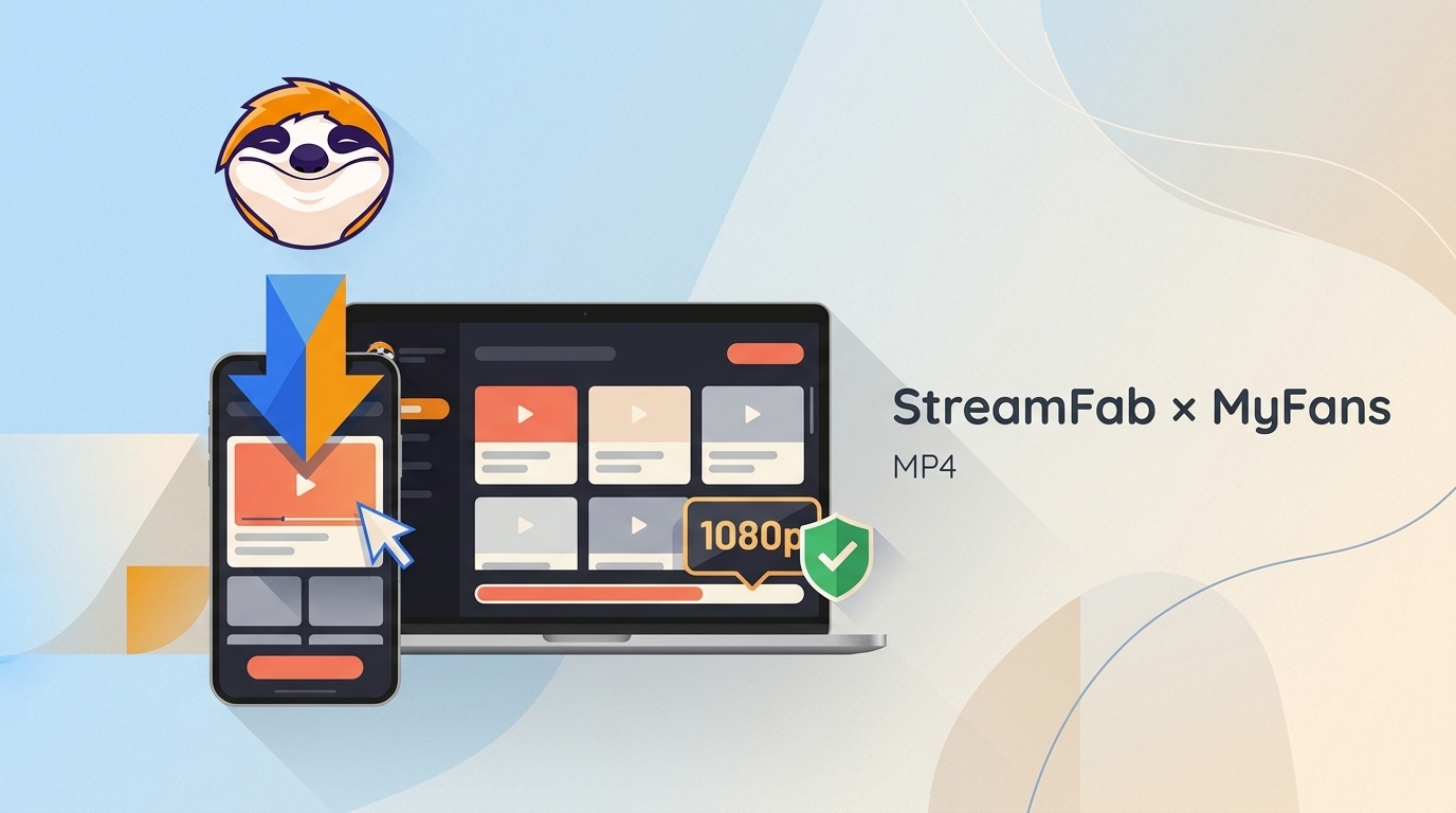 StreamFab MyFansダウンローダーを検証|画質・料金・安全性